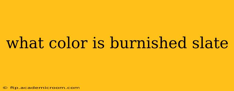 what color is burnished slate
