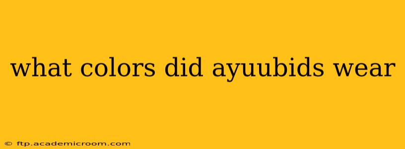 what colors did ayuubids wear