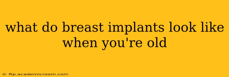 what do breast implants look like when you're old