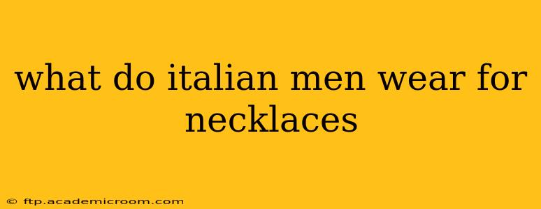 what do italian men wear for necklaces