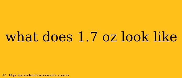 what does 1.7 oz look like