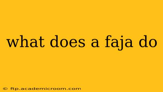 what does a faja do
