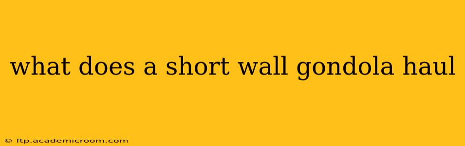 what does a short wall gondola haul