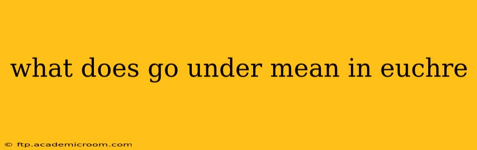 what does go under mean in euchre