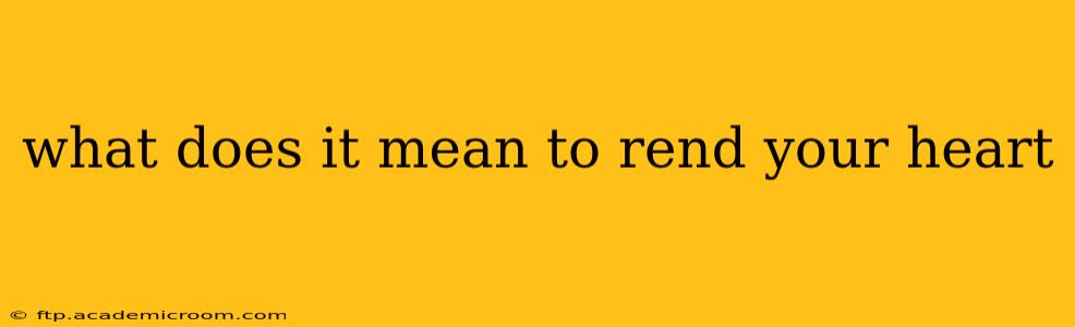what does it mean to rend your heart