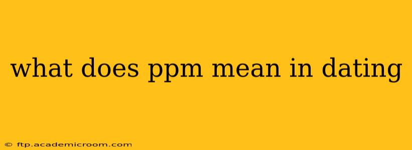 what does ppm mean in dating