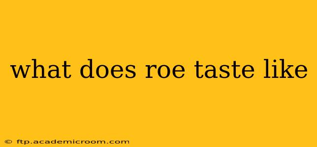 what does roe taste like