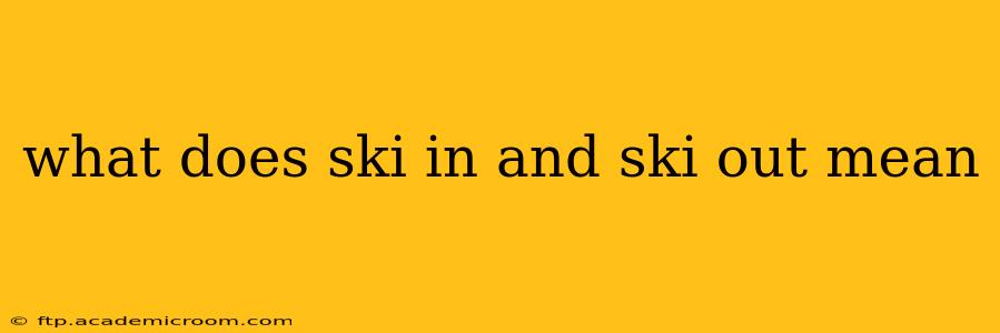 what does ski in and ski out mean