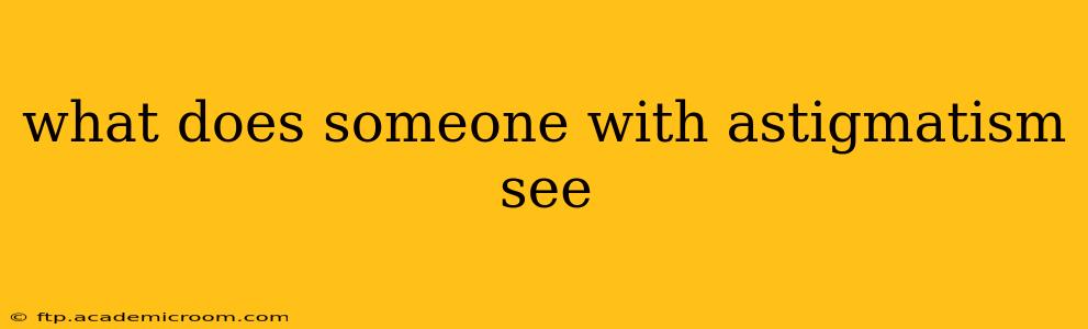 what does someone with astigmatism see