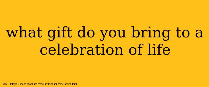 what gift do you bring to a celebration of life