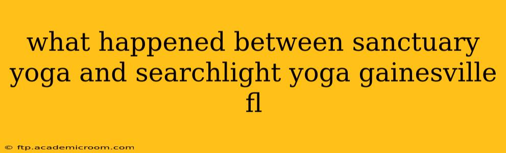 what happened between sanctuary yoga and searchlight yoga gainesville fl