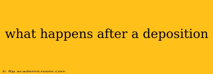 what happens after a deposition