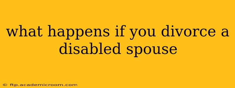 what happens if you divorce a disabled spouse