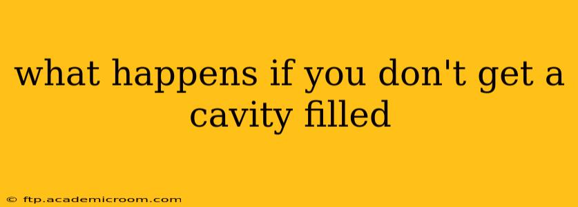 what happens if you don't get a cavity filled