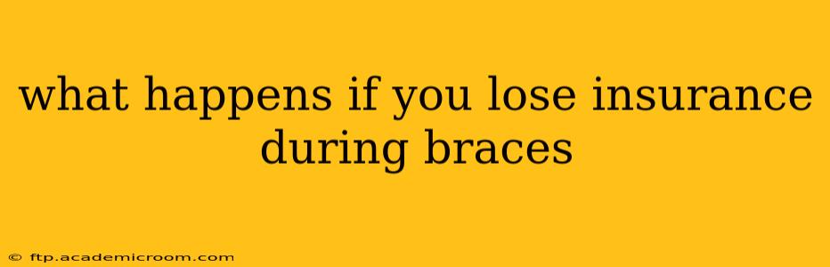 what happens if you lose insurance during braces