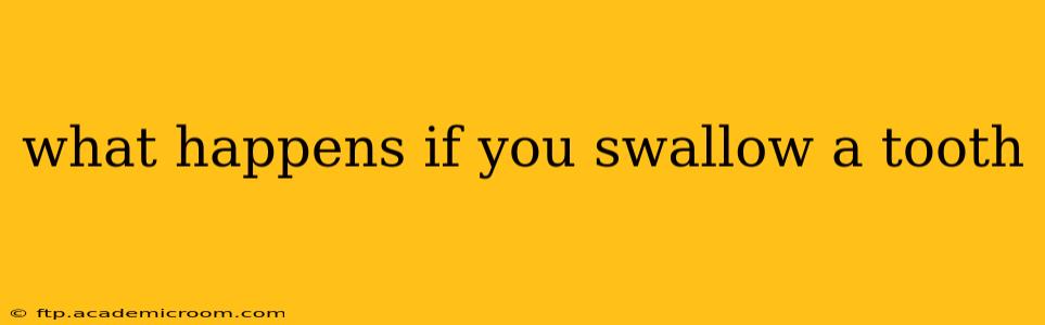 what happens if you swallow a tooth