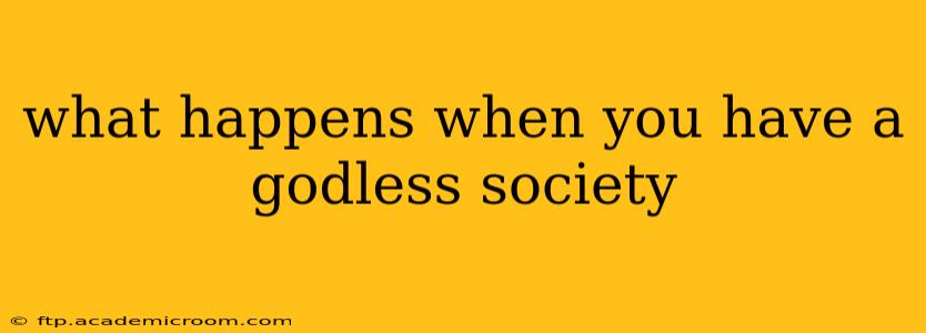 what happens when you have a godless society