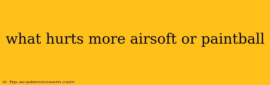what hurts more airsoft or paintball