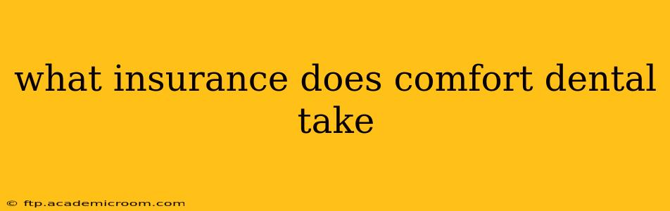 what insurance does comfort dental take