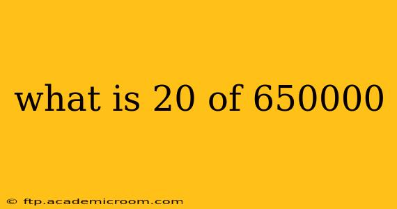 what is 20 of 650000