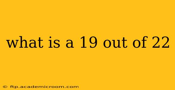 what is a 19 out of 22