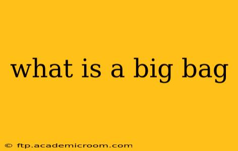 what is a big bag