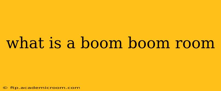 what is a boom boom room
