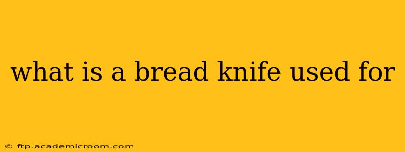what is a bread knife used for