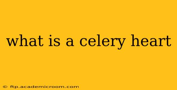 what is a celery heart
