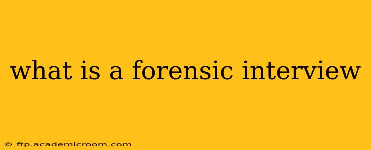 what is a forensic interview