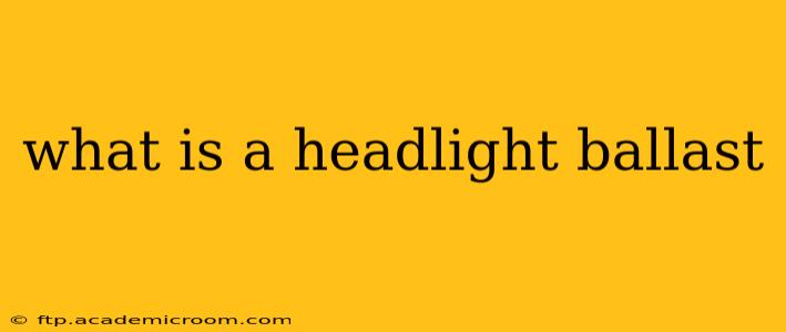 what is a headlight ballast