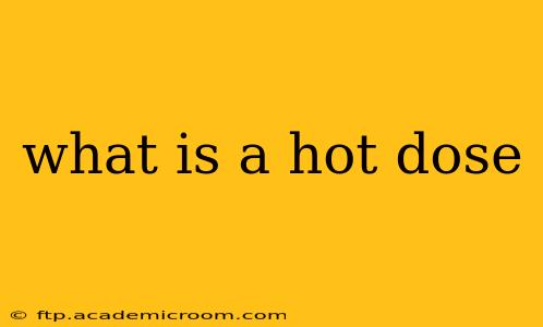 what is a hot dose