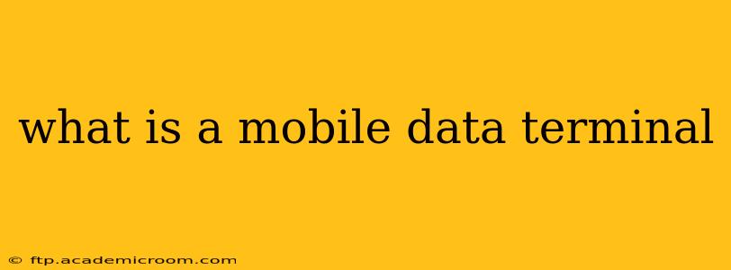 what is a mobile data terminal