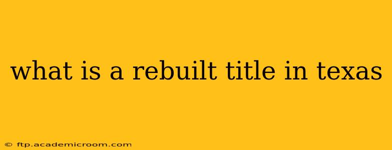 what is a rebuilt title in texas