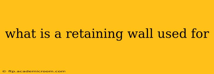 what is a retaining wall used for