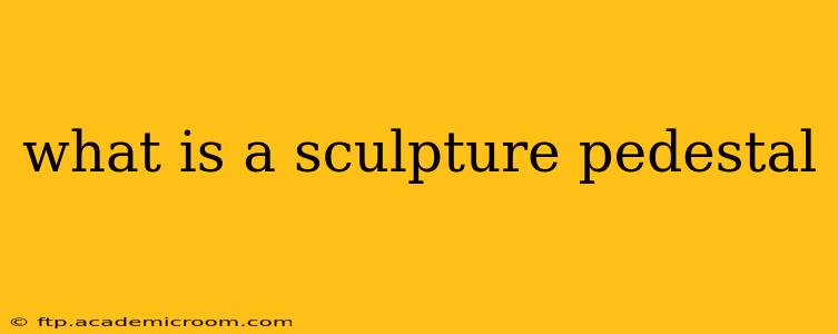 what is a sculpture pedestal