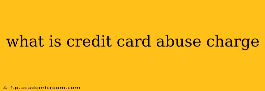 what is credit card abuse charge
