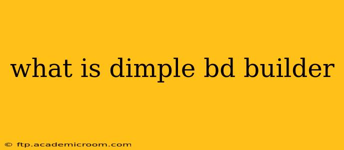 what is dimple bd builder