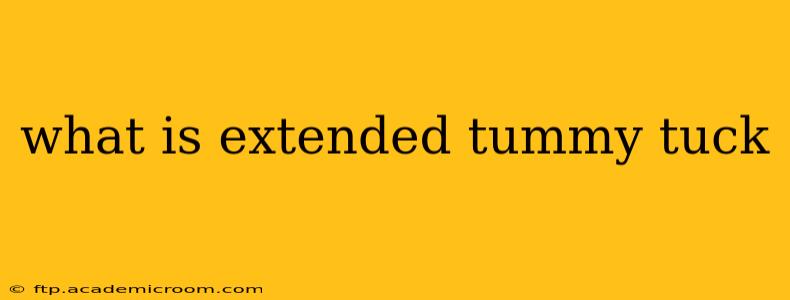 what is extended tummy tuck