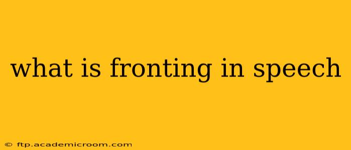 what is fronting in speech