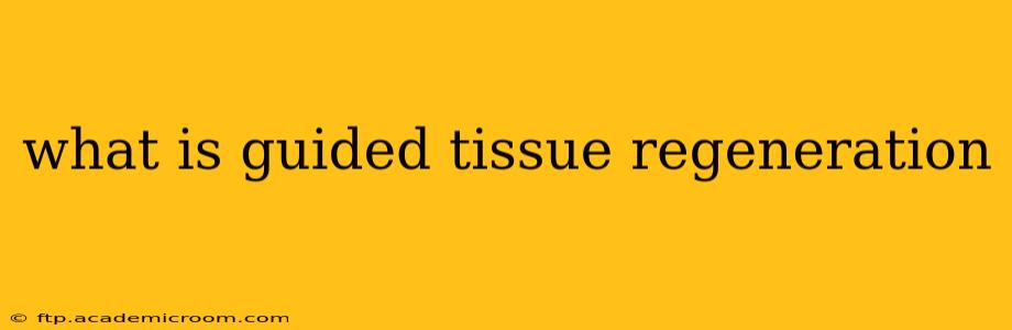 what is guided tissue regeneration