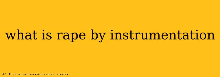 what is rape by instrumentation