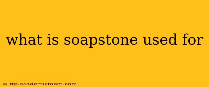 what is soapstone used for