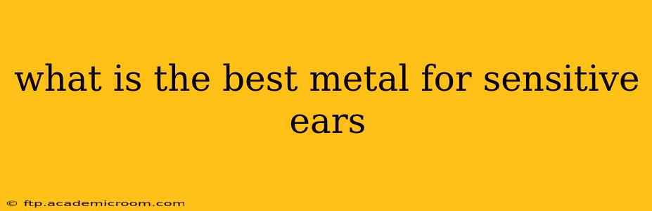 what is the best metal for sensitive ears