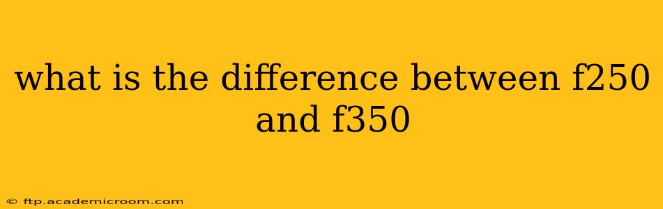 what is the difference between f250 and f350