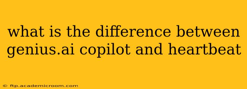 what is the difference between genius.ai copilot and heartbeat