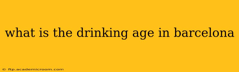 what is the drinking age in barcelona