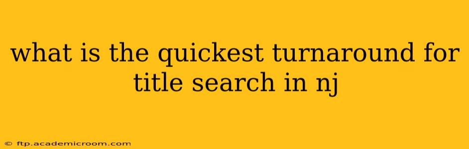what is the quickest turnaround for title search in nj