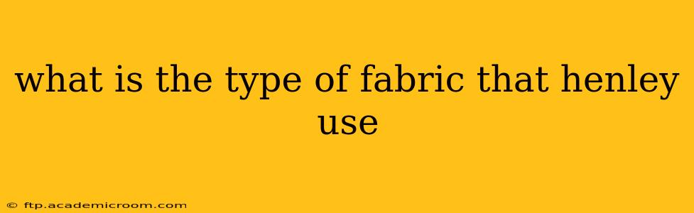 what is the type of fabric that henley use