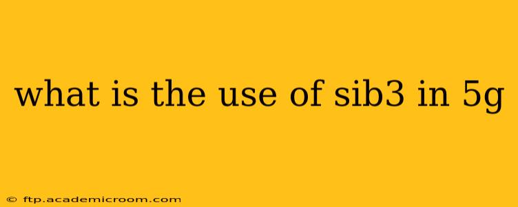 what is the use of sib3 in 5g
